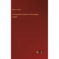 A Progressive Grammar of the English Tongue - Hardcover