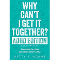 Why Can't I Get It Together? (ADHD Edition): Executive Function for Adults With ADHD - Paperback