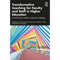 Transformative Coaching for Faculty and Staff in Higher Education: Powerful Tools to Address Institutional Challenges - Paperback