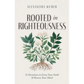Rooted in Righteousness: 31 Devotions to Grow Your Faith & Renew Your Mind - Paperback