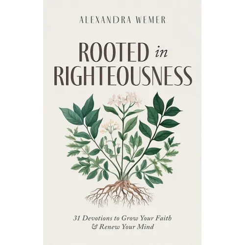 Rooted in Righteousness: 31 Devotions to Grow Your Faith & Renew Your Mind - Paperback