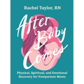 After Baby Comes: Physical, Spiritual, and Emotional Recovery for Postpartum Moms - Paperback