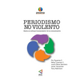PERIODISMO NO VIOLENTO Hacia un enfoque Humanizador de la comunicación - Paperback