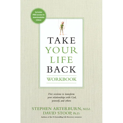 Take Your Life Back: Five Sessions to Transform Your Relationships with God, Yourself, and Others - Paperback
