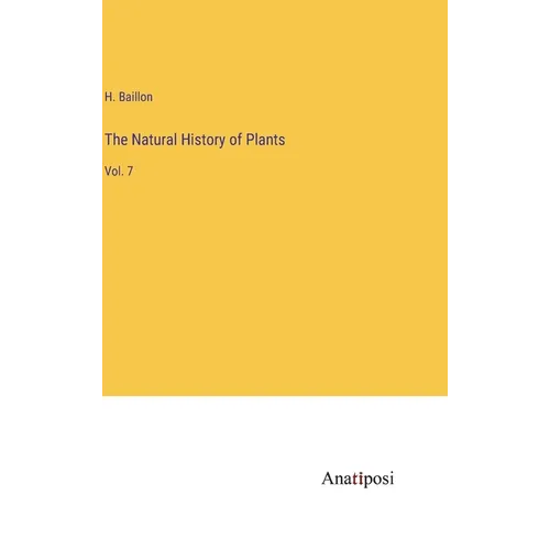 The Natural History of Plants: Vol. 7 - Hardcover