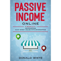 Passive Income Online: 2 Books in 1: Dropshipping, Make Money Online with Dropshipping - Paperback