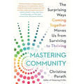 Mastering Community: The Surprising Ways Coming Together Moves Us from Surviving to Thriving - Paperback