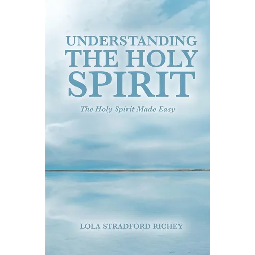 Understanding the Holy Spirit: The Holy Spirit Made Easy - Paperback