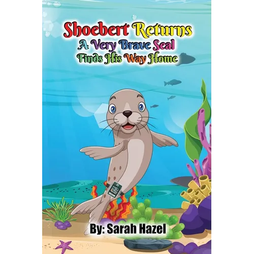 Shoebert Returns: A Very Brave Seal Finds His Way Home - Paperback