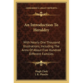 An Introduction To Heraldry: With Nearly One Thousand Illustrations, Including The Arms Of About Five Hundred Different Families - Paperback