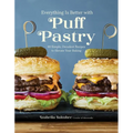 Everything Is Better with Puff Pastry: 60 Simple, Decadent Recipes to Elevate Your Baking - Paperback
