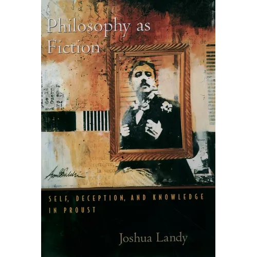 Philosophy as Fiction: Self, Deception, and Knowledge in Proust - Paperback