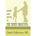 Nothing Good Happens at ... The Baby Hospital: The Strange, Silly World of Pediatric Brain Surgery - Hardcover