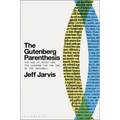 The Gutenberg Parenthesis: The Age of Print and Its Lessons for the Age of the Internet - Hardcover