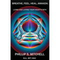 Breathe, Feel, Heal, Awaken: Living and Loving Your Heart's Path - Paperback