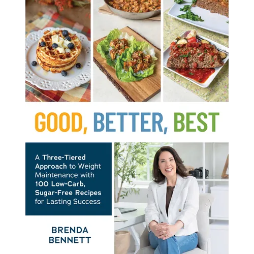 Good, Better, Best: A Three-Tiered Approach to Weight Maintenance with 100 Low-Carb, Sugar-Free Recipes for Lasting Success - Paperback
