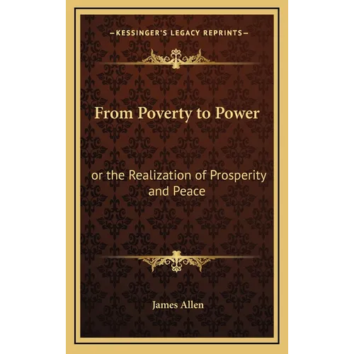 From Poverty to Power: or the Realization of Prosperity and Peace - Hardcover