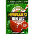 NutriBullet RX Recipe Book: 65 Tasty & Quick Nutribullet RX Recipes For Busy Weekdays - Paperback