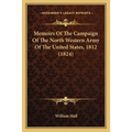 Memoirs Of The Campaign Of The North Western Army Of The United States, 1812 (1824) - Paperback