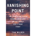 Vanishing Point: The Search for a B-24 Bomber Crew Lost on the World War II Home Front - Hardcover