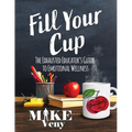 Fill Your Cup: The Exhausted Educator's Guide to Emotional Wellness - Paperback