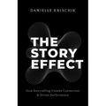 The Story Effect: How Storytelling Creates Connection & Drives Performance - Paperback