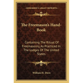 The Freemason's Hand-Book: Containing The Ritual Of Freemasonry, As Practiced In The Lodges Of The United States - Paperback