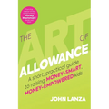 The Art of Allowance: A Short, Practical Guide to Raising Money-Smart, Money-Empowered Kids - Paperback