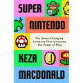 Super Nintendo: The Game-Changing Company That Unlocked the Power of Play - Hardcover