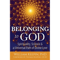 Belonging to God: Science, Spirituality & a Universal Path of Divine Love - Paperback