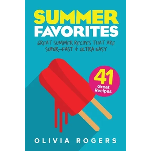 Summer Favorites (2nd Edition): 41 Great Summer Recipes That Are Super-Fast & Ultra Easy - Paperback