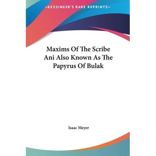 Maxims Of The Scribe Ani Also Known As The Papyrus Of Bulak - Hardcover