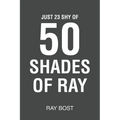 Just 23 Shy of 50 Shades of Ray - Paperback