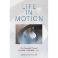 Life in Motion: The Osteopathic Vision of Rollin E. Becker, DO - Paperback