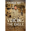 Voicing the Eagle: A True Story of Courage and Valor - Paperback