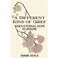 A Different Kind of Grief: When Eternal Hope is Unsure - Paperback