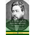 C. H. Spurgeon's Autobiography: The Early Years, 1834-1859, The Life of the Great Baptist Preacher Compiled from his diary, letters, records and sermo - Paperback