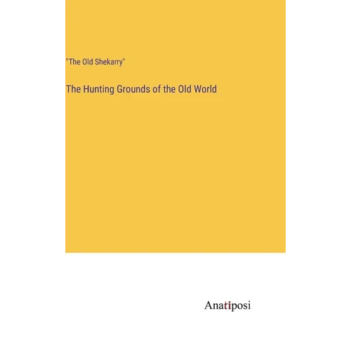 The Hunting Grounds of the Old World - Hardcover