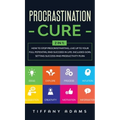 Procrastination Cure: 2 In 1: How to Stop Procrastinating, Live up to Your Full Potential and Succeed in Life: Includes Goal Setting Success - Hardcover