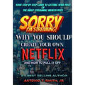 Sorry, I'm Streaming: Why You Should Create Your Own Netflix and How To Pull It Off Your Step By Step Guide To Getting Your Piece Of The Video Streami - Hardcover