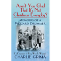 Arent You Glad That Its Not Christmas Everyday? Memoirs of a Wizzard Drummer, ex drummer of Roy Woods Wizzard - Paperback