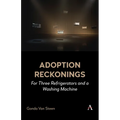 Adoption Reckonings: For Three Refrigerators and a Washing Machine - Paperback