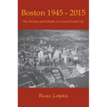 Boston 1945-2015: The Decline and Rebirth of a Great World City - Paperback