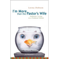 The I'm More Than the Pastor's Wife: Authentic Living in a Fishbowl World (REV) (REV) - Paperback