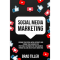 Social Media Marketing: Growing Your Social Media Accounts And Turning Your Audience Into Profitable Customers For Your Business Through Selling and A - Paperback