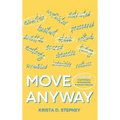 Move Anyway: A Guide for Overthinkers, Perfectionists, and Almost-Starters - Hardcover