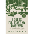 I Guess I'll Start My Own War: A Personal Crusade for Freedom - Paperback