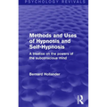 Methods and Uses of Hypnosis and Self-Hypnosis (Psychology Revivals): A Treatise on the Powers of the Subconscious Mind - Paperback