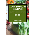 Low Sodium Recipes 2022: Healthy and Easy Recipes to Lower Blood Pressure - Paperback