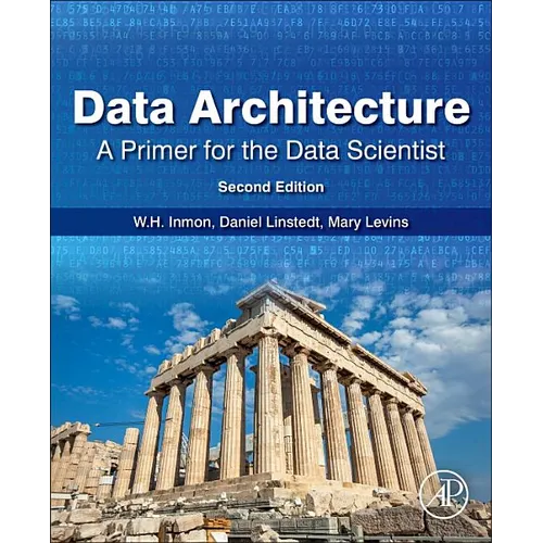 Data Architecture: A Primer for the Data Scientist: A Primer for the Data Scientist - Paperback